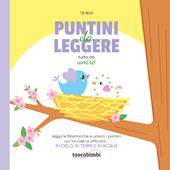 Puntini da leggere. Tutto da unire. In cielo in terra e in acqua. Ediz. illustrata