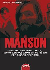 Manson. Storia di sesso, droga, sangue, controcultura, del male che c'è nel bene e del bene che c'è nel male