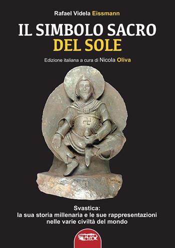 Il simbolo sacro del sole. Svastica: la sua storia millenaria e le sue rappresentazioni nelle varie civiltà del mondo fino a Hitler - Rafael Videla Eissmann - Libro Profondo Rosso 2022, La grande storia misteriosa | Libraccio.it