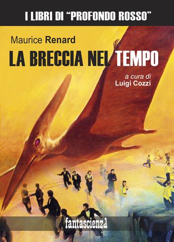La breccia nel tempo. Ediz. integrale - Maurice Renard - Libro Profondo Rosso 2022, Fantascienza | Libraccio.it