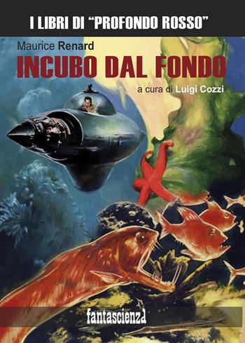 Incubo dal fondo. Ediz. integrale - Maurice Renard - Libro Profondo Rosso 2022, Narrativa | Libraccio.it