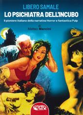 Libero Samale, lo psichiatra dell'incubo. Il pioniere italiano della narrativa fantastica e pulp. Ediz. illustrata