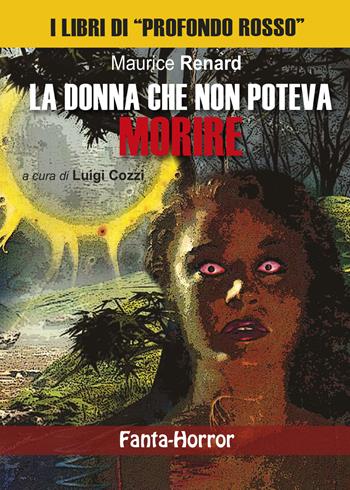 La donna che non poteva morire - Maurice Renard - Libro Profondo Rosso 2023, Fanta-horror | Libraccio.it