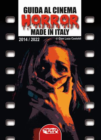 Guida al cinema horror made in Italy. Vol. 2: 2014-2022 - Gian Luca Castoldi - Libro Profondo Rosso 2022, Cinema | Libraccio.it