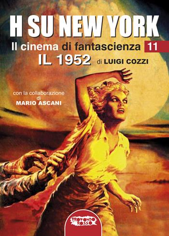 Il cinema di fantascienza. Vol. 11: H su New York. Il 1952 - Luigi Cozzi - Libro Profondo Rosso 2023, Cinema | Libraccio.it