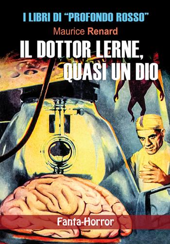 Il dottor Lerne, quasi un dio - Maurice Renard - Libro Profondo Rosso 2025, Narrativa fanta-horror | Libraccio.it