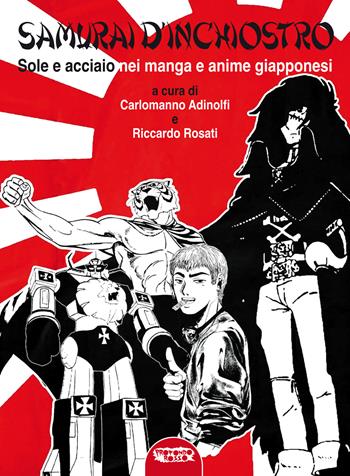 Samurai d'inchiostro. Sole e acciaio nei manga e anime giapponesi. Ediz. illustrata  - Libro Profondo Rosso 2024, Saggistica | Libraccio.it