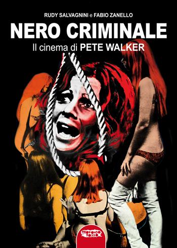 Nero criminale. Il cinema di Pete Walker - Rudy Salvagnini, Fabio Zanello - Libro Profondo Rosso 2024, Cinema | Libraccio.it