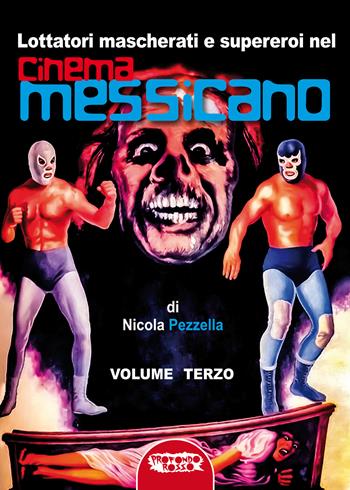 Lottatori mascherati e supereroi nel cinema messicano. Ediz. critica - Nicola Pezzella - Libro Profondo Rosso 2025, Cinema | Libraccio.it