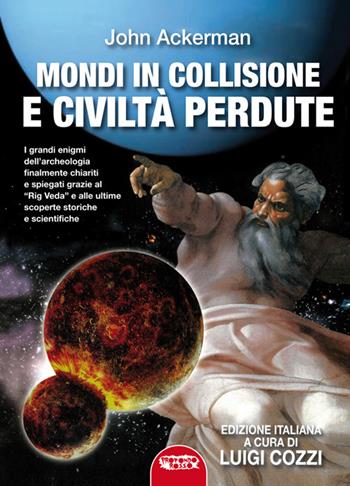 Mondi in collisione e civiltà perdute. Ediz. integrale - John Ackerman - Libro Profondo Rosso 2025, Archeologia mysteriosa | Libraccio.it