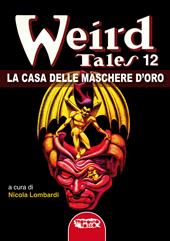 La casa delle maschere d'oro. Weird tales. Vol. 12