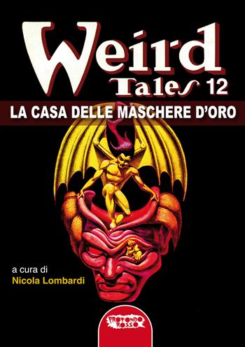 La casa delle maschere d'oro. Weird tales. Vol. 12  - Libro Profondo Rosso 2025, Narrativa fanta-horror | Libraccio.it