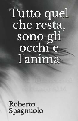 Tutto quel che resta, sono gli occhi e l'anima. - Roberto Spagnuolo - Libro Una vita di stelle library 2021 | Libraccio.it