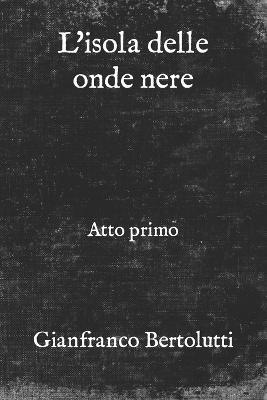 L' isola delle onde nere - Gianfranco Bertolutti - Libro Una vita di stelle library 2021 | Libraccio.it