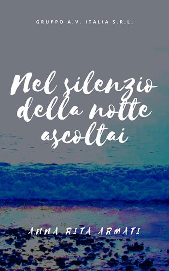Nel silenzio della notte, ascoltai - Anna Rita Armati - Libro Una vita di stelle library 2021 | Libraccio.it