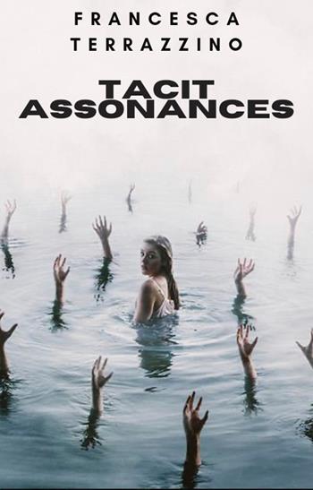 Tacit assonances - Francesca Terrazzino - Libro Una vita di stelle library 2022 | Libraccio.it