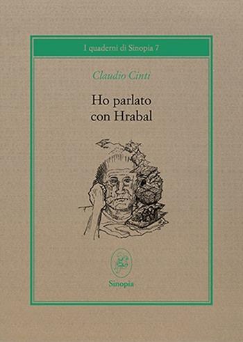 Ho parlato con Hrabal - Claudio Cinti - Libro Sinopia Libri 2021, Quaderni | Libraccio.it