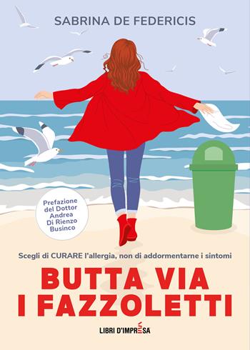 Butta via i fazzoletti - Sabrina De Federicis - Libro Libri D'Impresa 2022 | Libraccio.it