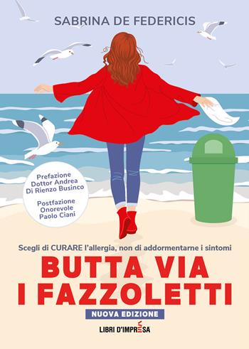 Butta via i fazzoletti. Scegli di curare l’allergia, non di addormentarne i sintomi - Sabrina De Federicis - Libro Libri D'Impresa 2024 | Libraccio.it