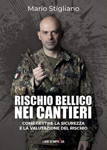 Rischio bellico nei cantieri - Mario Stigliano - Libro Libri D'Impresa 2024 | Libraccio.it