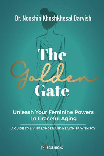 The Golden Gate. Unleash Your Feminine Powers to Graceful Aging. A Guide to Living Longer and Healthier with Joy - Nooshin Khoshkhesal Darvish - Libro Libri D'Impresa 2024 | Libraccio.it