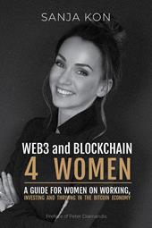 WEB3 and Blockchain 4 Women. A guide for women on working, investing and thriving in the bitcoin economy