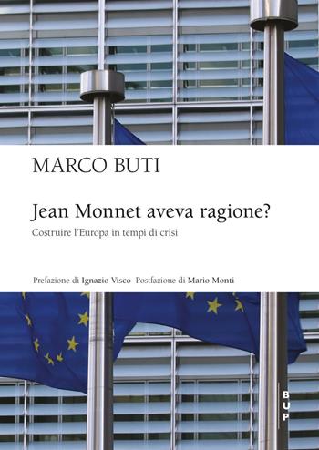 Jean Monnet aveva ragione? Costruire l'Europa in tempi di crisi - Marco Buti - Libro Bocconi University Press 2023 | Libraccio.it