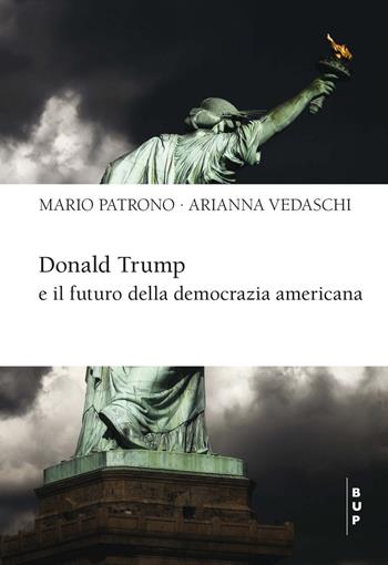 Donald Trump e il futuro della democrazia americana - Mario Patrono, Arianna Vedaschi - Libro Bocconi University Press 2022 | Libraccio.it