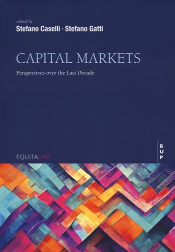 Capital markets. Perspettives over the last decade  - Libro Bocconi University Press 2023 | Libraccio.it
