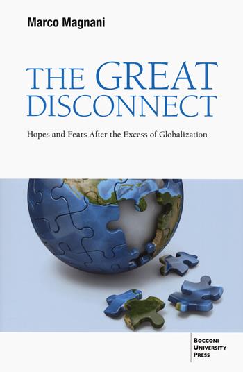 The great disconnect. Hopes and fears after the excess of globalization - Marco Magnani - Libro Bocconi University Press 2024 | Libraccio.it