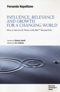 Influence, relevance and growth for a changing world. How to survive & thrive with IRGtm beyond ESG - Fernando Napolitano - Libro Bocconi University Press 2023 | Libraccio.it