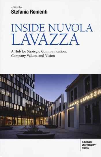 Inside Nuvola Lavazza. A hub for strategic communication, company values, and vision  - Libro Bocconi University Press 2024 | Libraccio.it