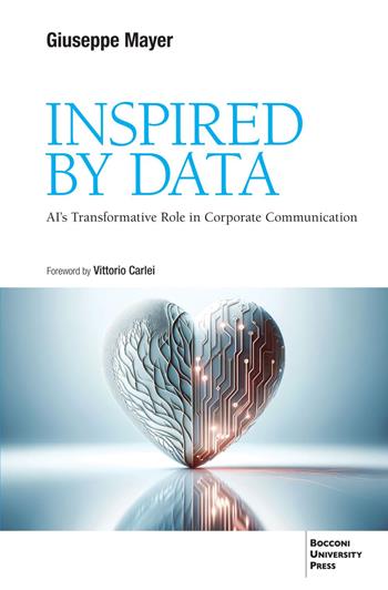 Insipired by dat. AI’s transformative role in corporate communication - Giuseppe Mayer - Libro Bocconi University Press 2024 | Libraccio.it