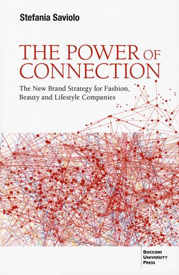 The power of connection. The new brand strategy for fashion, beauty and lifestyle companies - Stefania Saviolo - Libro Bocconi University Press 2025 | Libraccio.it