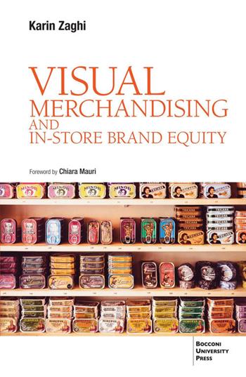 Visual merchandising and in-store brand equity - Karin Zaghi - Libro Bocconi University Press 2025 | Libraccio.it