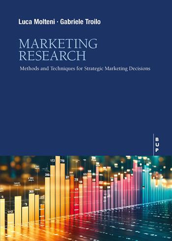 Marketing research. Methods and techniques for strategic marketing decisions - Luca Molteni, Gabriele Troilo - Libro Bocconi University Press 2026 | Libraccio.it