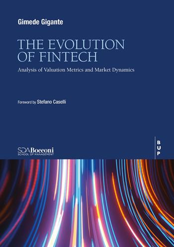 The evolution of fintech. Analysis of valuation metrics and market dynemics - Gimede Gigante - Libro Bocconi University Press 2025 | Libraccio.it