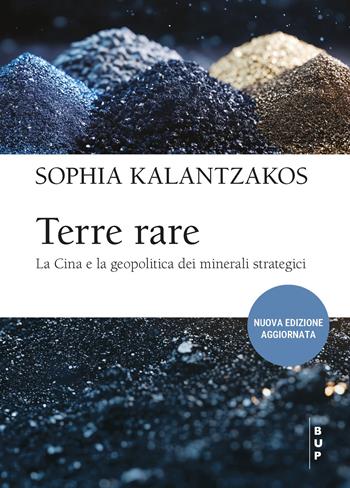 Terre rare. La Cina e la geopolitica dei minerali strategici - Sophia Kalantzakos - Libro Bocconi University Press 2025, Frontiere | Libraccio.it