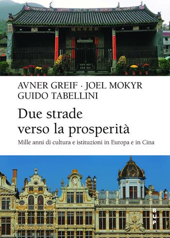 Due strade verso la prosperità. Mille anni di cultura e istituzioni in Europa e Cina - Avner Greif, Joel Mokyr, Guido Tabellini - Libro Bocconi University Press 2026, Frontiere | Libraccio.it