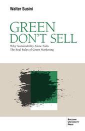 Green don't sell. Why sustainability alone fails: the real rules of green marketing