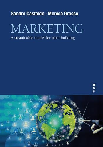 Marketing. A sustainable model for trust building - Sandro Castaldo, Monica Grosso - Libro Bocconi University Press 2026 | Libraccio.it