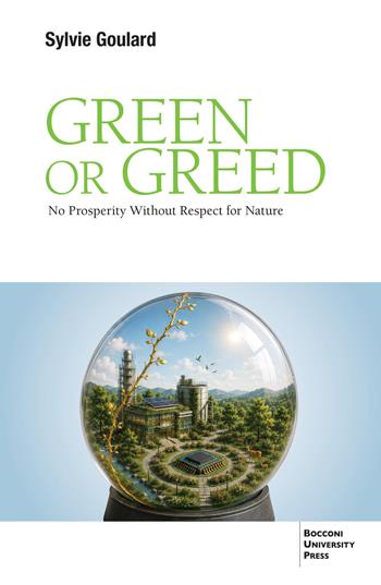 Green or greed. No prosperity without respect for nature - Sylvie Goulard - Libro Bocconi University Press 2026 | Libraccio.it