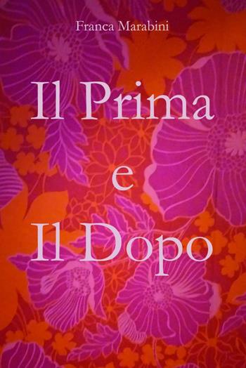 Il prima e il dopo - Franca Marabini - Libro Infuga Edizioni 2022, InTasca | Libraccio.it