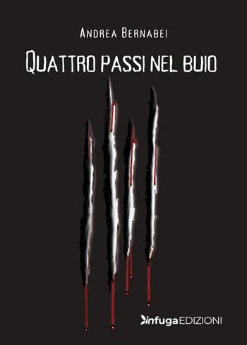 Quattro passi nel buio - Andrea Bernabei - Libro Infuga Edizioni 2022, InGiallo | Libraccio.it