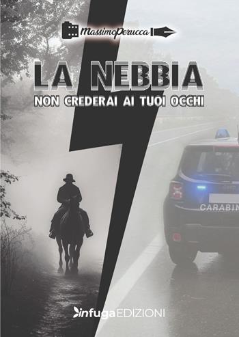 La nebbia. Non crederai ai tuoi occhi - Massimo Perucca - Libro Infuga Edizioni 2024 | Libraccio.it