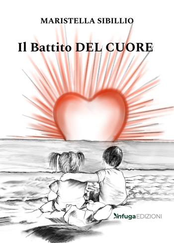 Il battito del cuore - Maristella Sibillio - Libro Infuga Edizioni 2022 | Libraccio.it