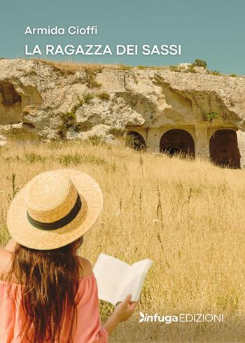 La ragazza dei sassi - Armida Cioffi - Libro Infuga Edizioni 2025 | Libraccio.it