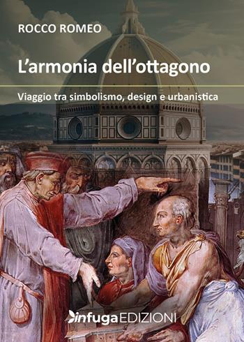 L'armonia dell'ottagono. Viaggio tra simbolismo, design e urbanistica - Rocco Romeo - Libro Infuga Edizioni 2025 | Libraccio.it
