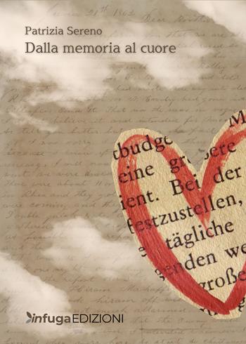 Dalla memoria al cuore - Patrizia Sereno - Libro Infuga Edizioni 2025 | Libraccio.it