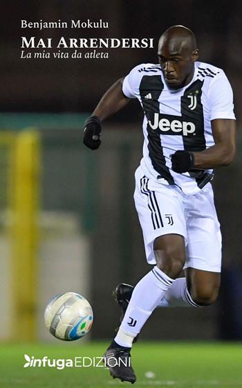 Mai arrendersi. La mia vita da atleta - Benjamin Mokulu - Libro Infuga Edizioni 2026 | Libraccio.it